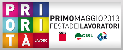 Primo maggio 2013 Festa dei lavoratori Cgil Cisl Uil